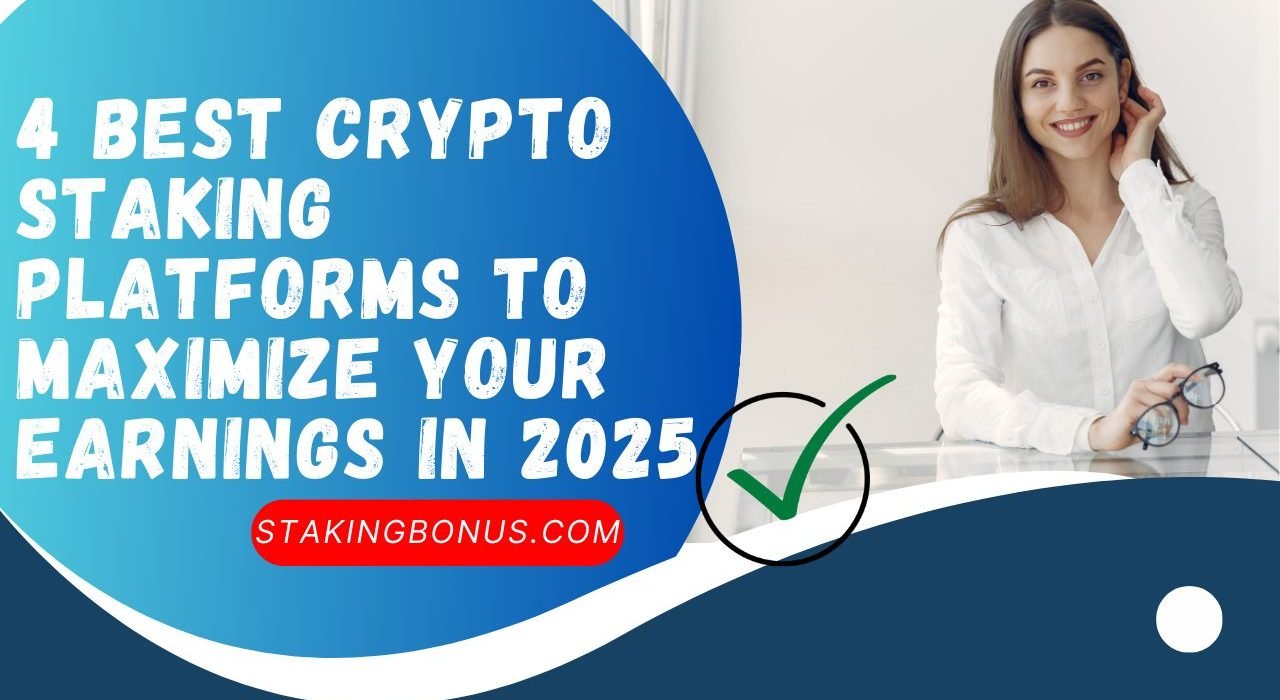 4 Best Crypto Staking Platforms to Maximize Your Earnings in 2025