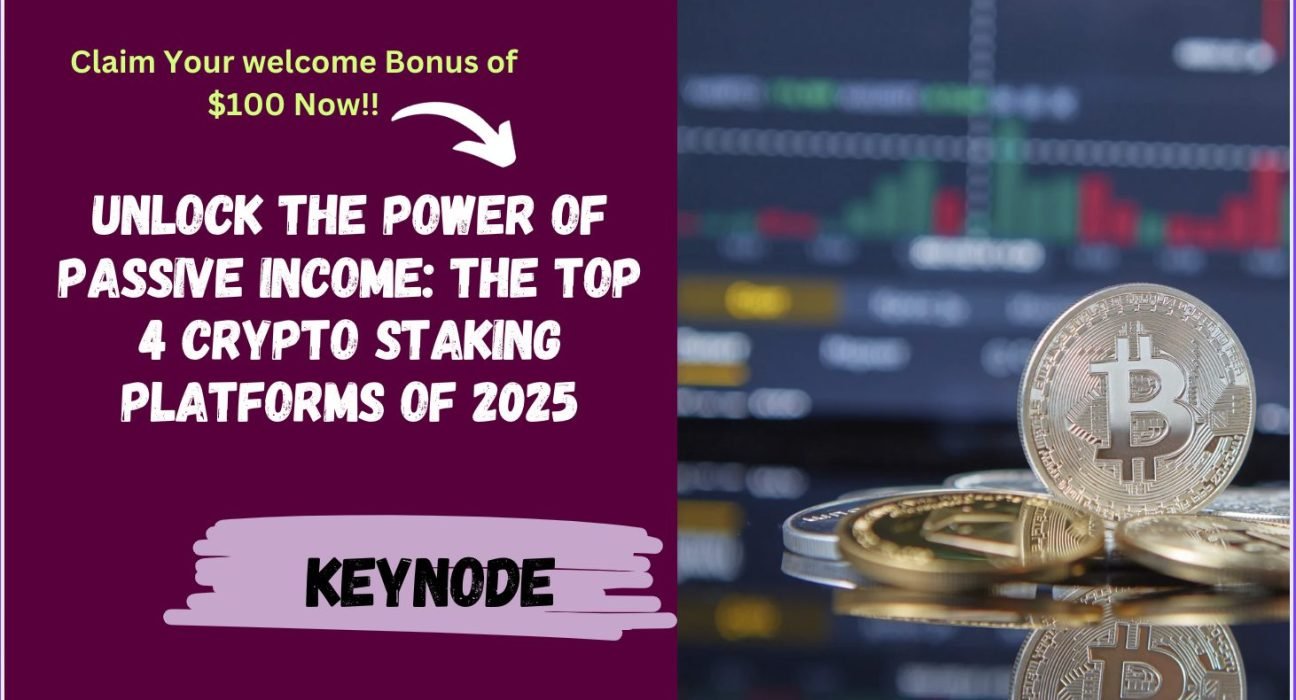 Unlock the Power of Passive Income: The Top 4 Crypto Staking Platforms of 2025